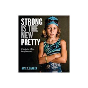 Strong Is The New Pretty Hardcover‎ By Kate T. Parker